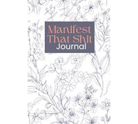 Manifest That Sh*t Journal: A Lined Manifestation Notebook for Women: 100-Page Wildflower Journal for Goal Setting, Mindset, and Turning Your Ideas Into Reality