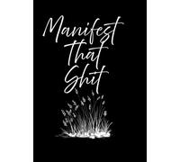 Manifest That Shit: Write it, Own it, Get it.