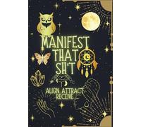 Manifest That Sht: Align. Attract. Receive.