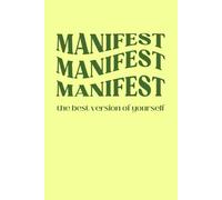 Manifest The Best Version Of Yourself: Motivational Notebook To Write In For Women Men I Positive Affirmations I Manifestation Journal I Lined Diary