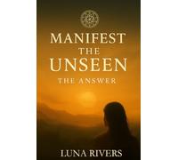Manifest the Unseen: The Answer