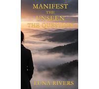 Manifest the Unseen: The Question: COMPLETE EDITION