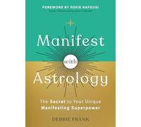 Manifest With Astrology: The Secret to Your Unique Manifesting Superpower