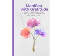 Manifest with Gratitude: 17-W uided Journal for Overthinking and Stress Relief with Daily Prompts, Weekly Reflection and Self-Love Practice