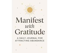 Manifest With Gratitude: A Daily Journey for Attracting Abundance