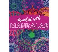 Manifest with Mandalas: An Adult Coloring Book with Manifestation Quotes and Mandalas for Relaxation and Intentional Meditation