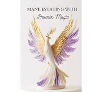 Manifest with Phoenix Magic: A Journal for Visionaries, Writers & Manifestation Work