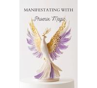 Manifest with Phoenix Magic: A Transformational Notebook for Intention Setting, Vision Planning & Inspired Writing