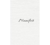 Manifest: Write your life and your dreams in these 130 pages