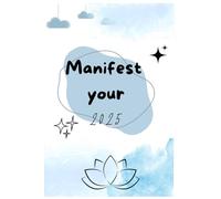 Manifest Your 2025: Manifest Your 2025, writw your goals so they become true.