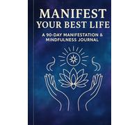 Manifest Your Best Life: A 90-Day Manifestation & Mindfulness Journal is ready