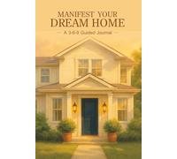 Manifest Your Dream Home:: A 33-Day Guided Journal Using the 3-6-9 Method to Attract Your Ideal Home