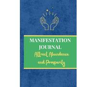 Manifest Your Dream Income: A Manifestation Journal to Attract Abundance and Prosperity into Your Life: Manifestation Notebook: Abundance, Positive Affirmations, and Financial Manifestation