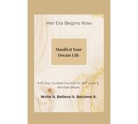 Manifest Your Dream Life: Her Era Begins Now Write it. Believe it. Become it. A 61-Day Guided Journal for Self-Love & Mindset Reset