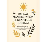 Manifest Your Dream Life in 108 Days: Daily Gratitude, Affirmations, and Visualization Practices to Reprogram Your Mind for Success and to Attract Abundance in 108 Days.