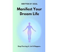 Manifest Your Dream Life: Stop Forcing it. Let it Happen.