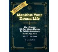 Manifest Your Dream Life: The Ultimate 90-Day Vision Planner for Men