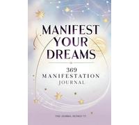 Manifest Your Dreams: 369 Manifestation Journal: Unlock the Power of the 369 Method with 100 Pages of Guided Prompts for Morning, Afternoon, and Evening Manifestation
