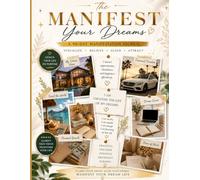 Manifest Your Dreams: A 90-Day Manifestation Journal to Clarify Your Vision, Raise Your Vibration, Practice Gratitude, Set Intentions, Use the Law of Attraction, and Create the Life You Desire