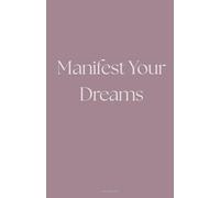 Manifest Your Dreams: A Minimalist A5 Journal: Elegant lined notebook for everyday use, journaling, planning, and creative thinking - 154 pages, soft cover