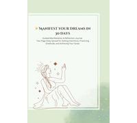 Manifest Your Dreams in 30 Days: Guided Manifestation & Reflection Journal - Two-Page Daily Spread for Setting Intentions, Practicing Gratitude, and Achieving Your Goals