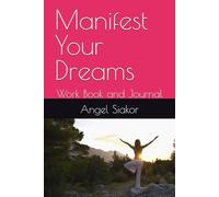 Manifest Your Dreams: Work Book and Journal