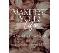 Manifest Your Life Annual Planner: Dream It, Plan It, Achieve It. In Style