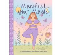 Manifest Your Magic: A coloring book for healing and self love