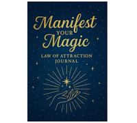 Manifest Your Magic - Law of Attraction Journal: A Creative Path to Attract Abundance, Unlock Your Potential, and Design the Life You Desire
