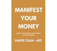 Manifest Your Money: Align Your Mind, Energy, and Your Space to Attract Prosperity: 2