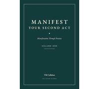 Manifest Your Second Act: Manifestation Through Practice - Volume One