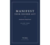 Manifest Your Second Act: Manifestation Through Practice - Volume Three