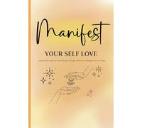 Manifest Your Self Love: A Daily Affirmation to Manifesting a Stronger Mind Set, Healing and Inner Peace