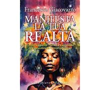 LIBRO MANIFESTA LA TUA REALTÀ - FRANCESCO GIACOVAZZO