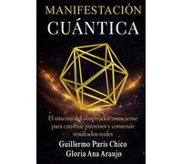 MANIFESTACIÓN CUÁNTICA: El sistema del observador consciente para cambiar patrones y construir resultados reales