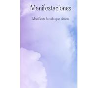 Manifestación: manifiesta la vida que deseas. escribe y crea la vida que sueñas, escribe aquí todas tus metas por cumplir y has realidad tus sueños.