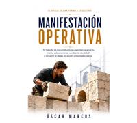 MANIFESTACIÓN OPERATIVA: El método de los constructores para reprogramar tu mente subconsciente, cambiar tu identidad y convertir el deseo en acción y resultados reales
