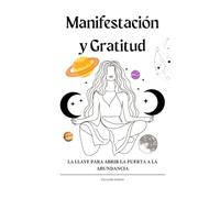 Manifestación y Gratitud: La llave para abrir la puerta a la abundancia
