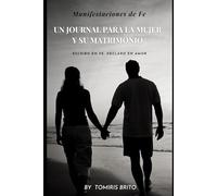 Manifestaciones de Fe: Un Journal para la Mujer y su Matrimonio: Escribo en fe, declaro en amor