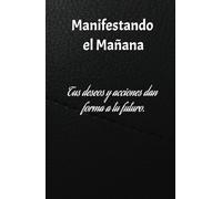 Manifestando el mañana: Tus deseos y acciones dan forma a tu fúturo