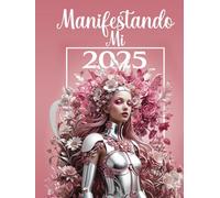 Manifestando mi 2025: Agenda anual con guia de manifestación en Español, Consejos de los grandes maestros para el dia a dia, motivacional con ilustraciones únicas e inspiradoras.