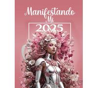 Manifestando mi 2025: Agenda anual con guia de manifestación en Español, Consejos de los grandes maestros para el dia a dia, motivacional con ilustraciones únicas e inspiradoras.