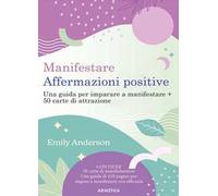 Manifestare affermazioni positive. Una guida per imparare a manifestare. Con 50 Carte