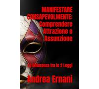 MANIFESTARE CONSAPEVOLMENTE: Comprendere Attrazione e Assunzione: La Differenza tra le 2 Leggi