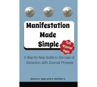 Manifestation 101: A Simple Guide to the Law of Attraction, Visualization, and Creating Your Dream Life/ Daily Journal Pages Included for Gratitude and Positivity