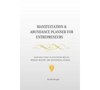 Manifestation & Abundance Planner for Entrepreneurs:: Your daily guide to cultivating wealth, mindset mastery, and unstoppable growth.