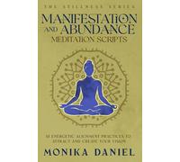 Manifestation and Abundance Meditation Scripts: 15 Energetic Alignment Practices to Attract and Create Your Vision
