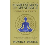 Manifestation and Abundance Meditation Scripts: 15 Energetic Alignment Practices to Attract and Create Your Vision