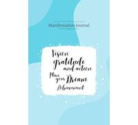 Manifestation and Abundance Notebook: Attract Your Dreams and Create Your Wealth... with Focused Action