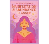 Manifestation and Abundance Planner: A Guided Weekly 150 page Workbook to Align with the Moon, Shift Limiting Beliefs, and Create Your Dream Life